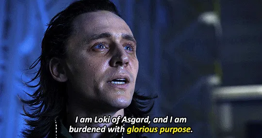 Loki of Asgard saying that he is burdened with glorious purpose