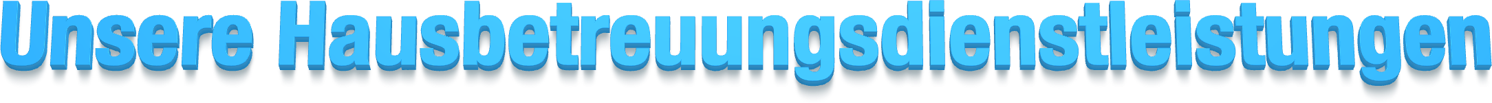 Unsere Hausbetreuungsdienstleistungen